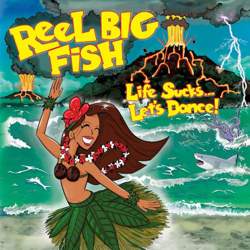 REEL BIG FISH - LIFE SUCKS...LET'S DANCE!REEL BIG FISH - LIFE SUCKS... LETS DANCE.jpg